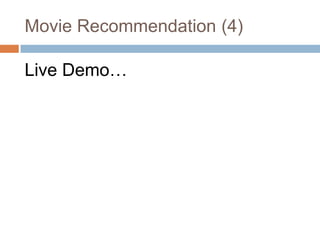Live Demo…
Movie Recommendation (4)
 