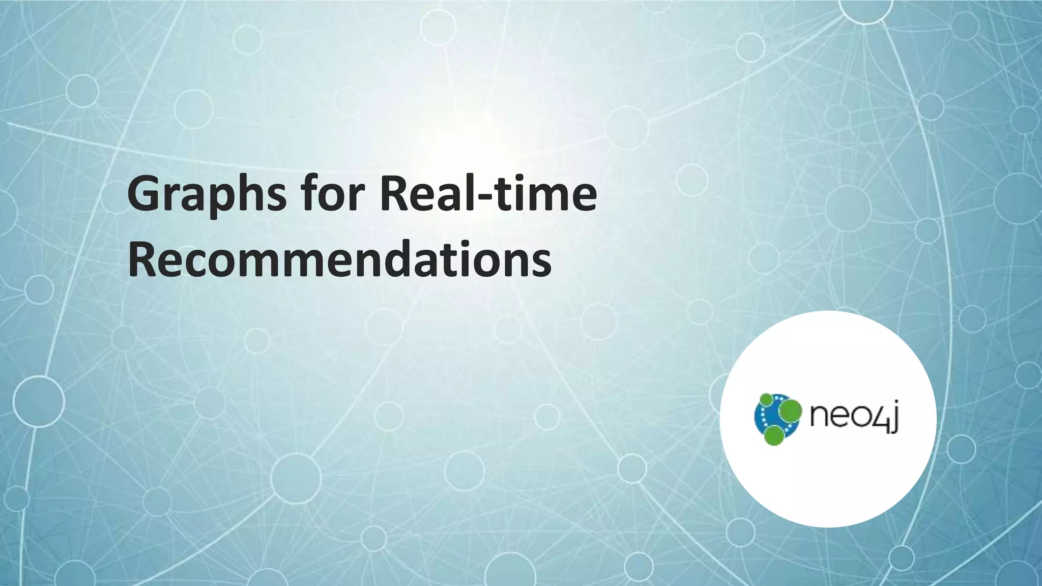 Graphs for Real-time
Recommendations
 