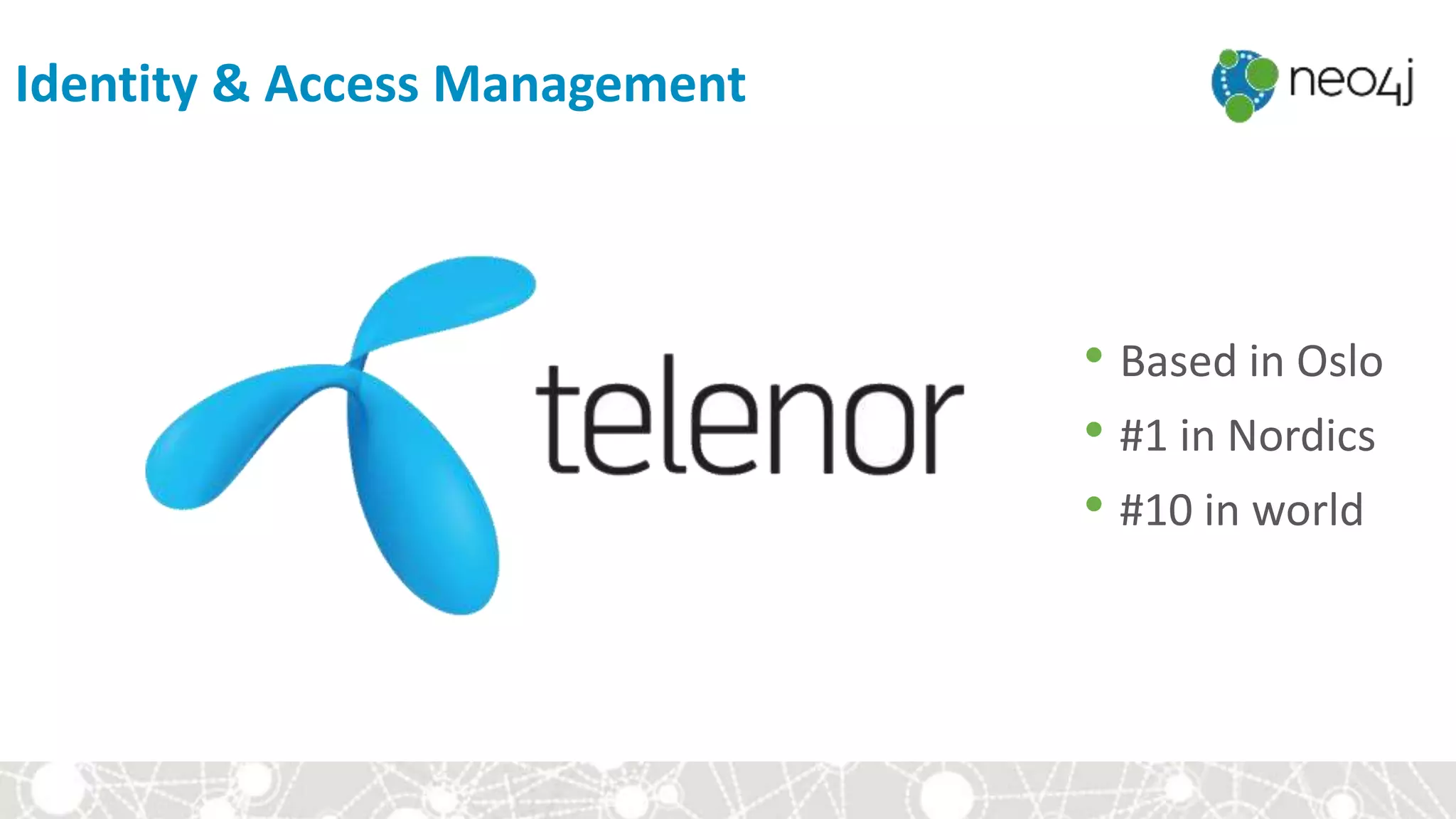 Identity & Access Management
• Based in Oslo
• #1 in Nordics
• #10 in world
 