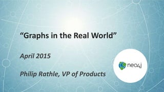 “Graphs in the Real World”
Developed, deployed and
battle-tested graph use-cases
 