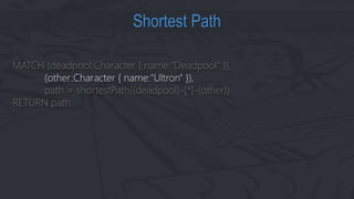 MATCH (deadpool:Character { name:"Deadpool" }),
(other:Character { name:"Ultron" }),
path = shortestPath((deadpool)-[*]-(o...