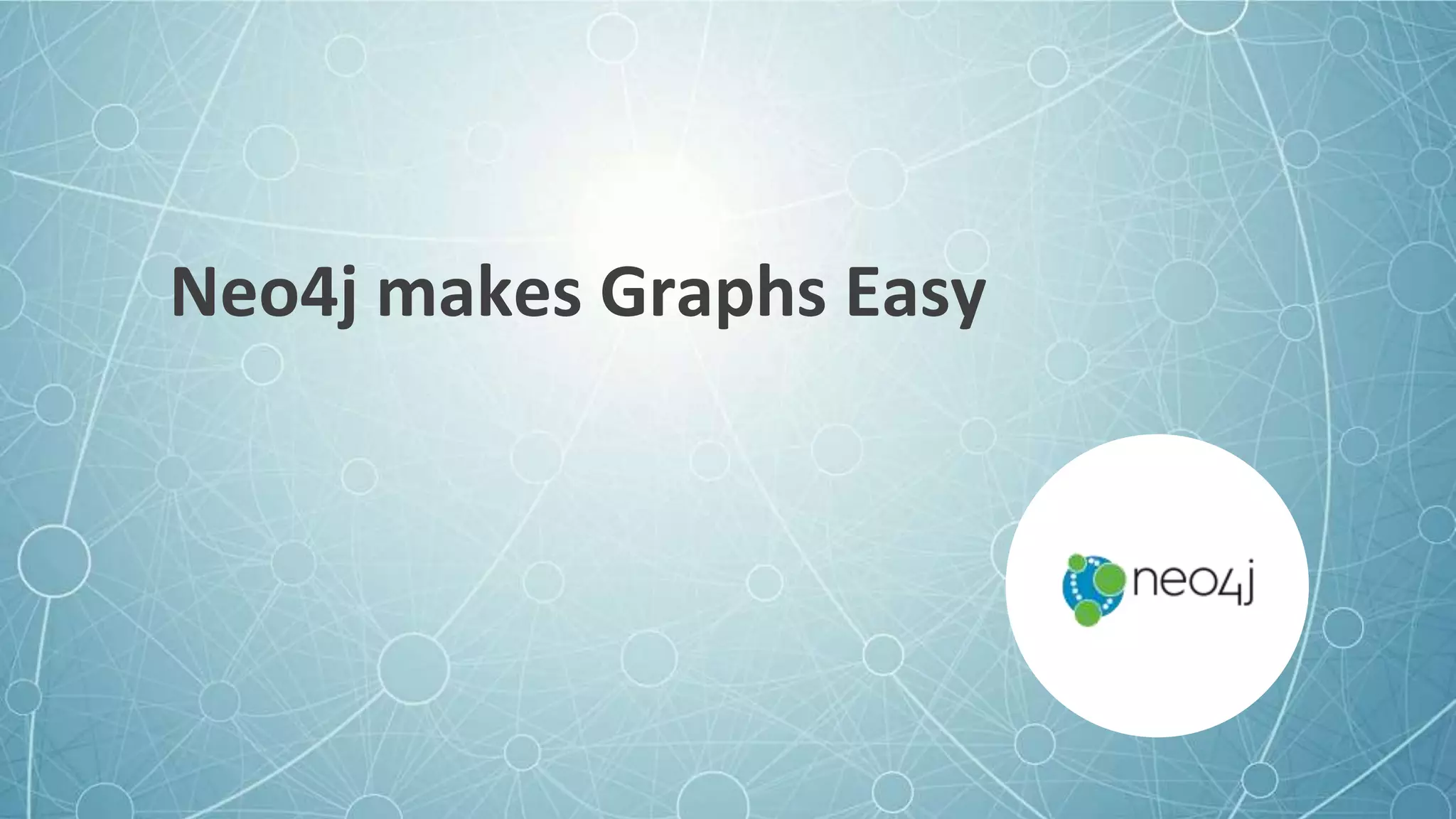 Neo4j makes Graphs Easy
 