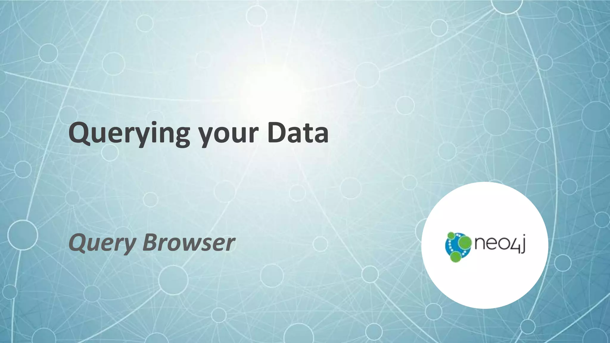 Querying your Data
Query Browser
 