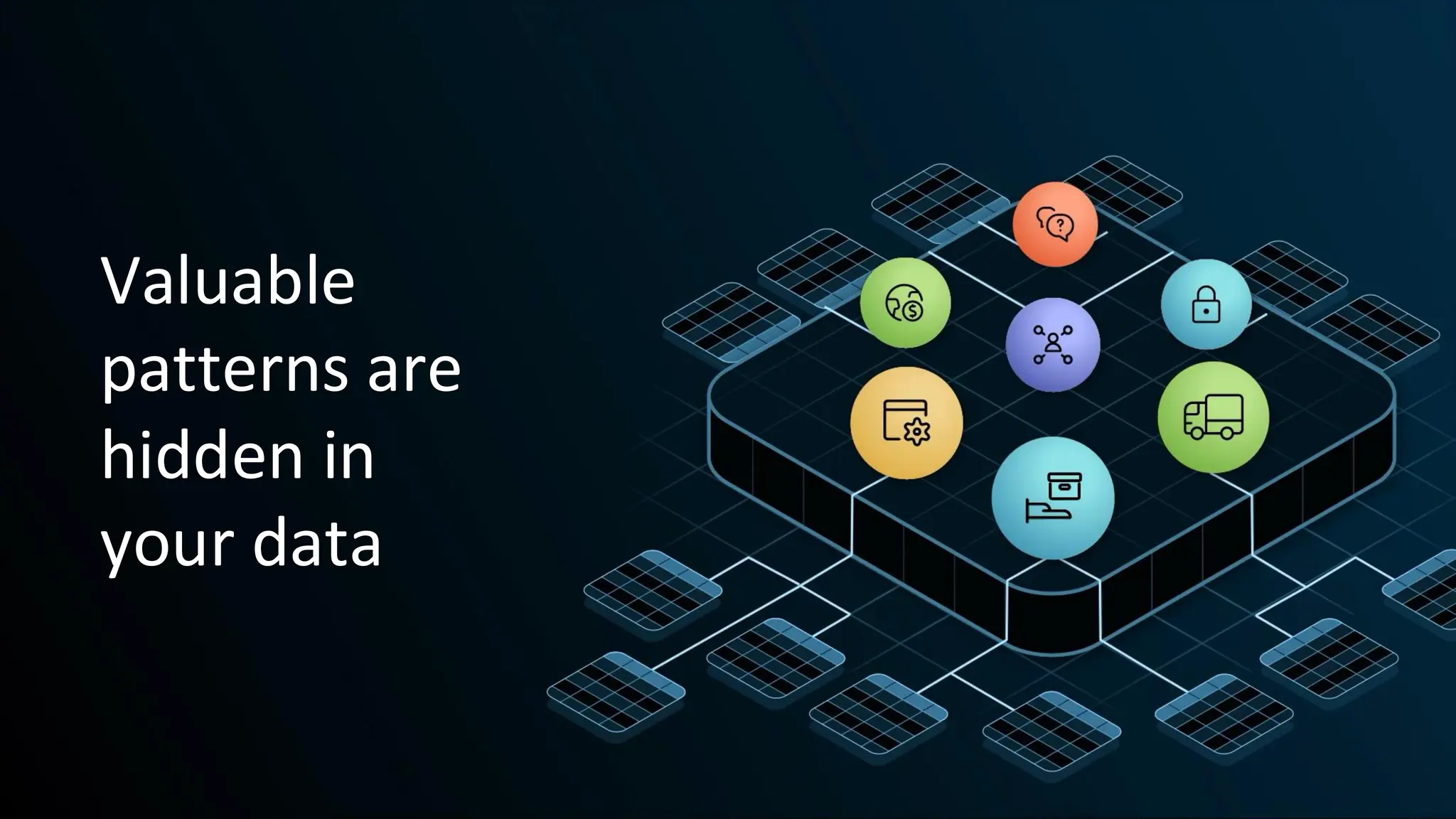 Valuable
patterns are
hidden in
your data
 
