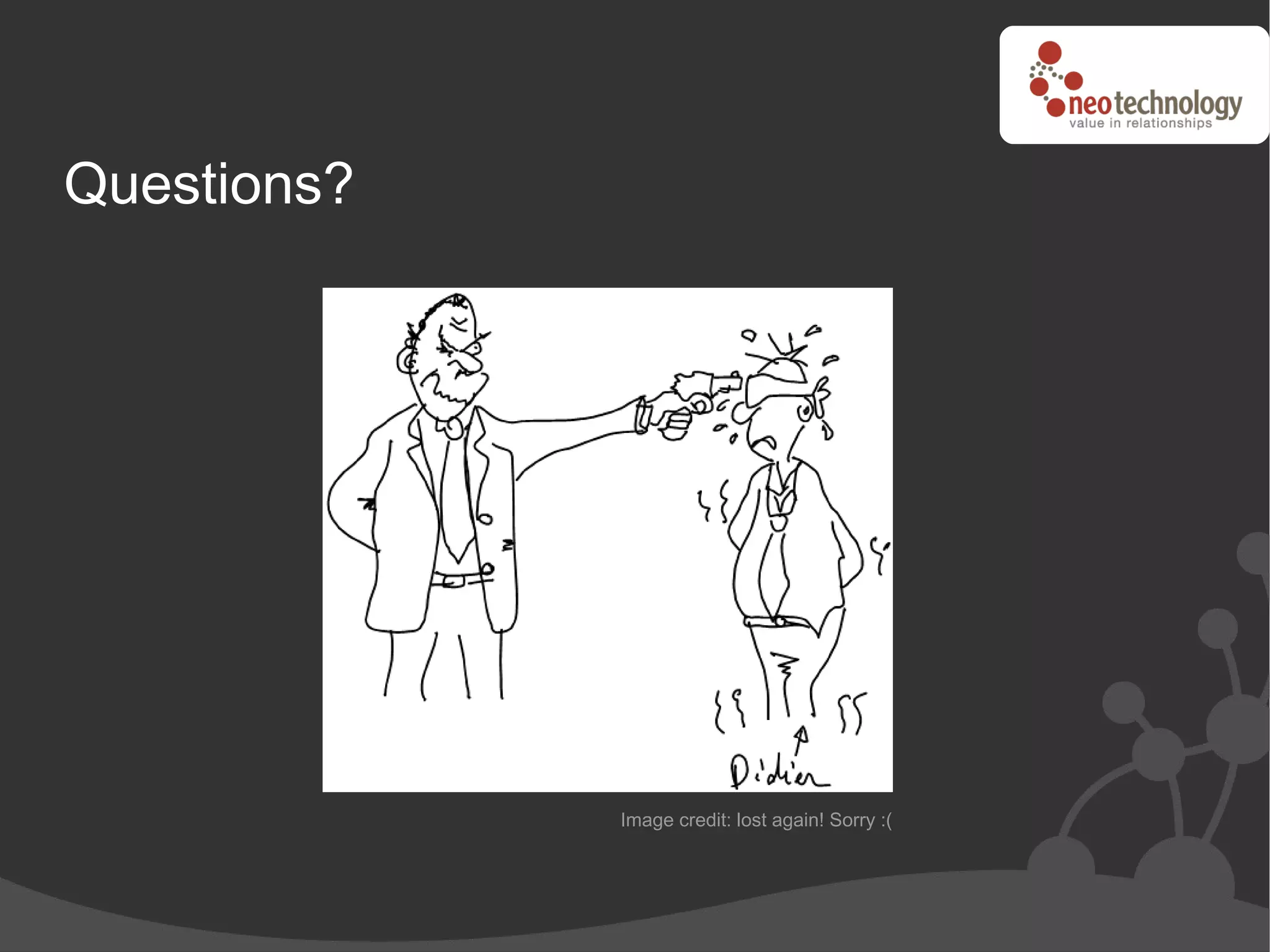 Questions?




             Image credit: lost again! Sorry :(
 