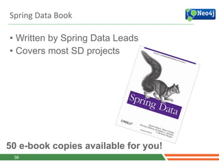 Spring	
  Data	
  Book
• Written by Spring Data Leads
• Covers most SD projects
38
50 e-book copies available for you!
 