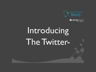 Introducing
The Twitter-
 