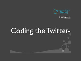 63
Coding the Twitter-
 