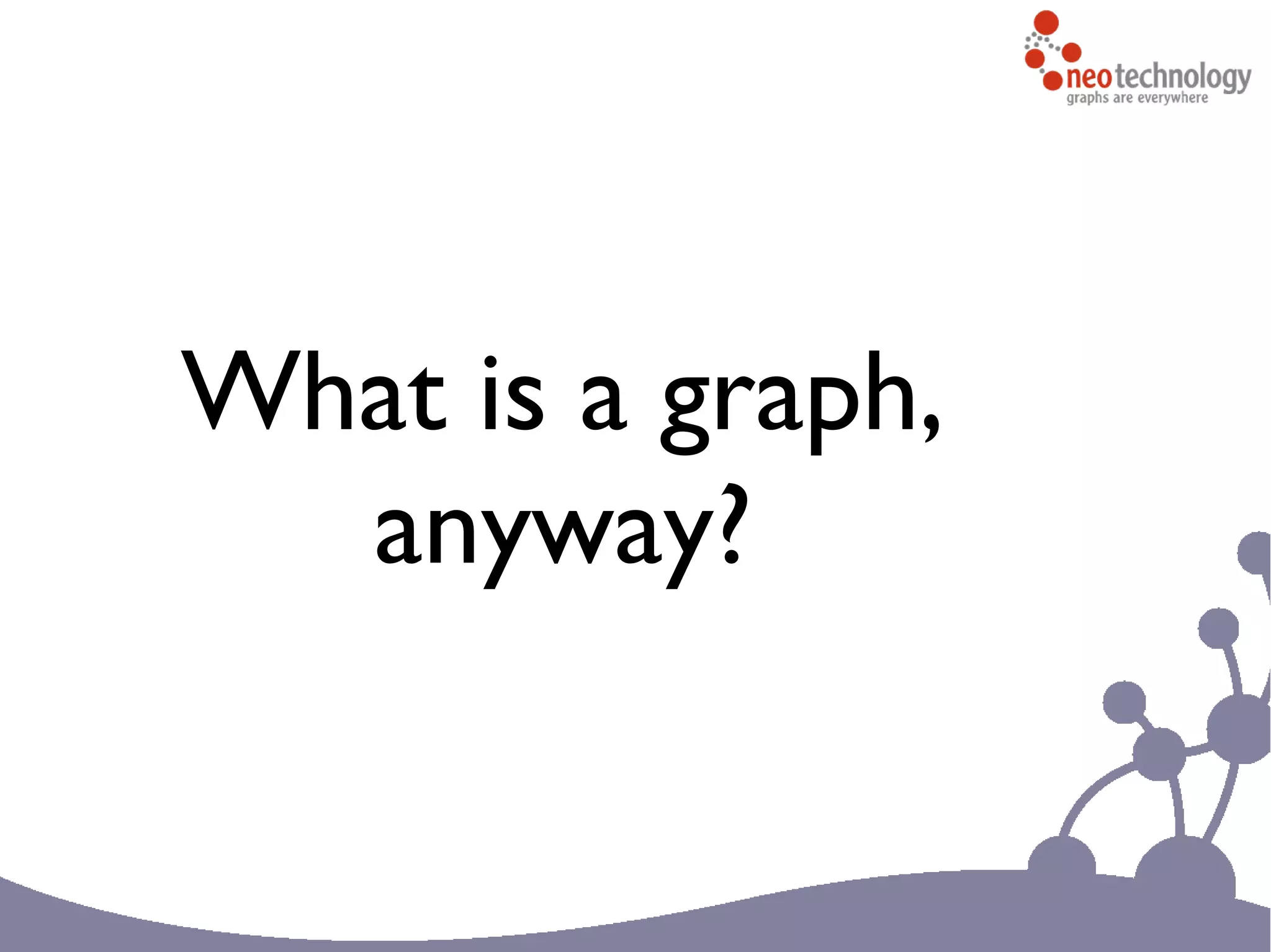 What is a graph,
anyway?
 