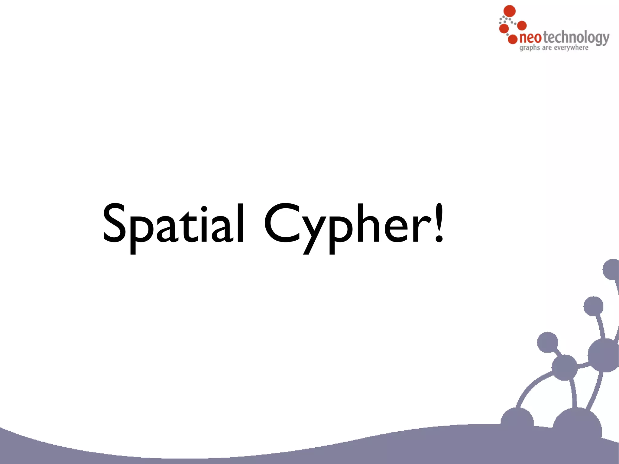 Spatial Cypher!
 