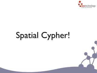 Spatial Cypher!
 