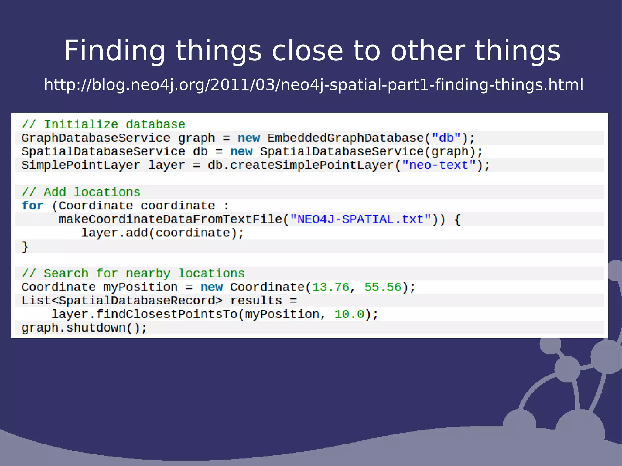 Finding things close to other things
http://blog.neo4j.org/2011/03/neo4j-spatial-part1-finding-things.html
 