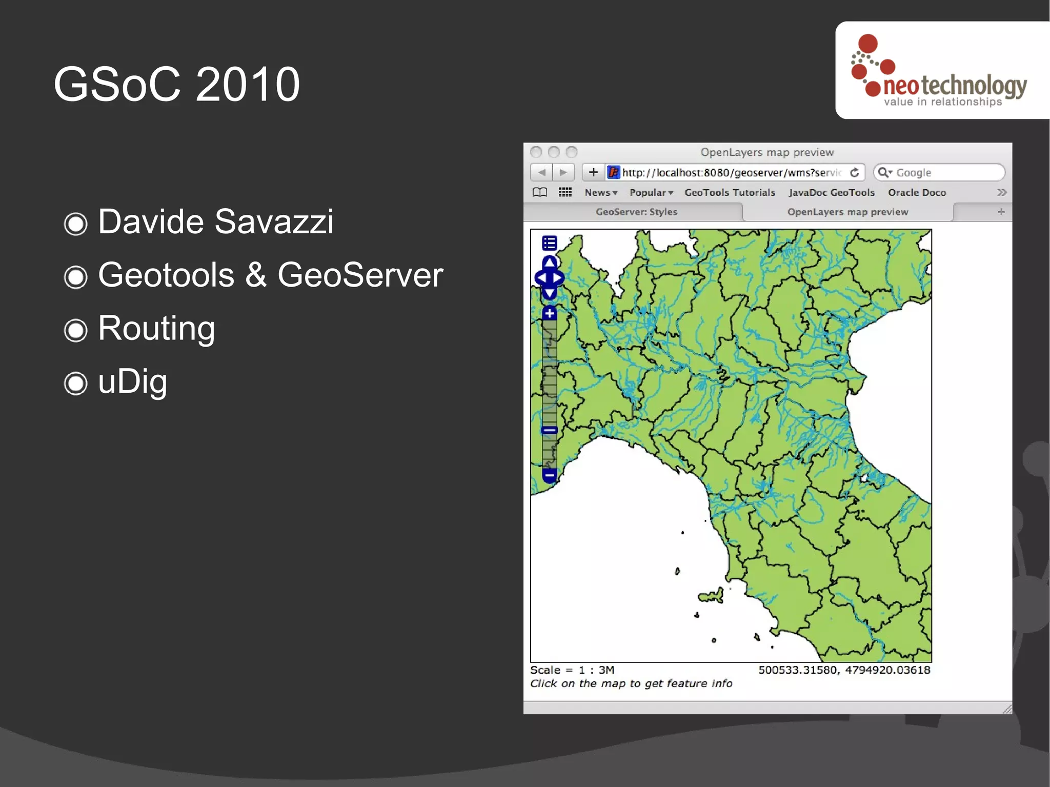 GSoC 2010

 Davide Savazzi
 Geotools & GeoServer
 Routing
 uDig
 