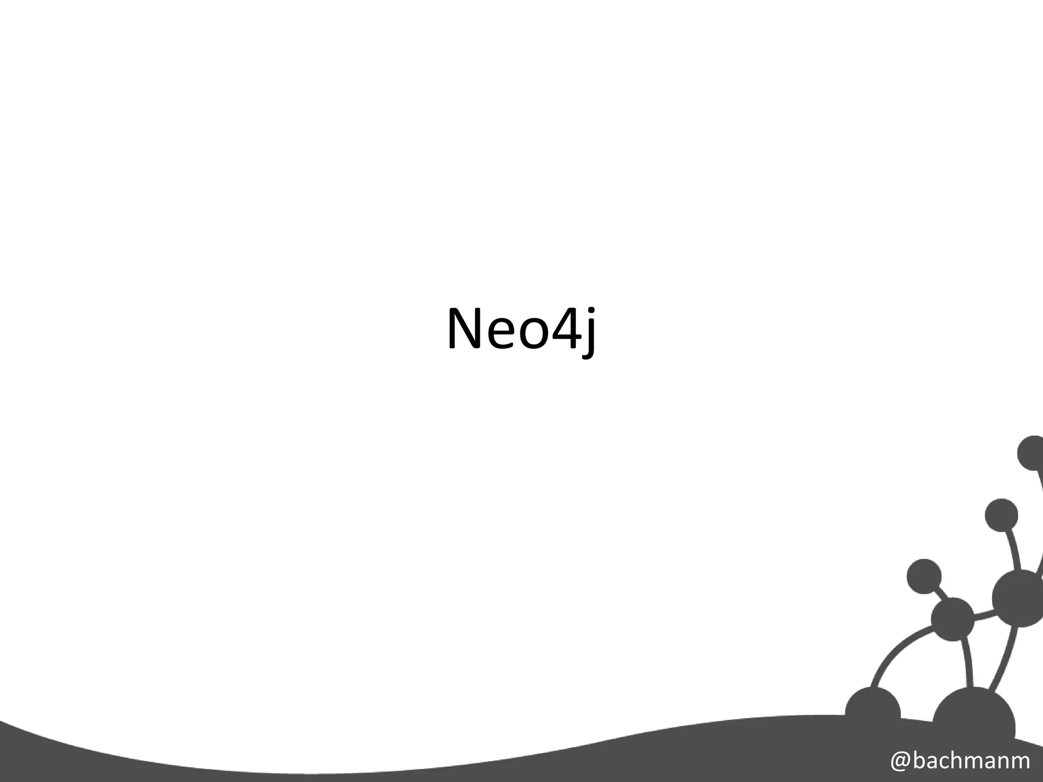 Neo4j




        @bachmanm
 