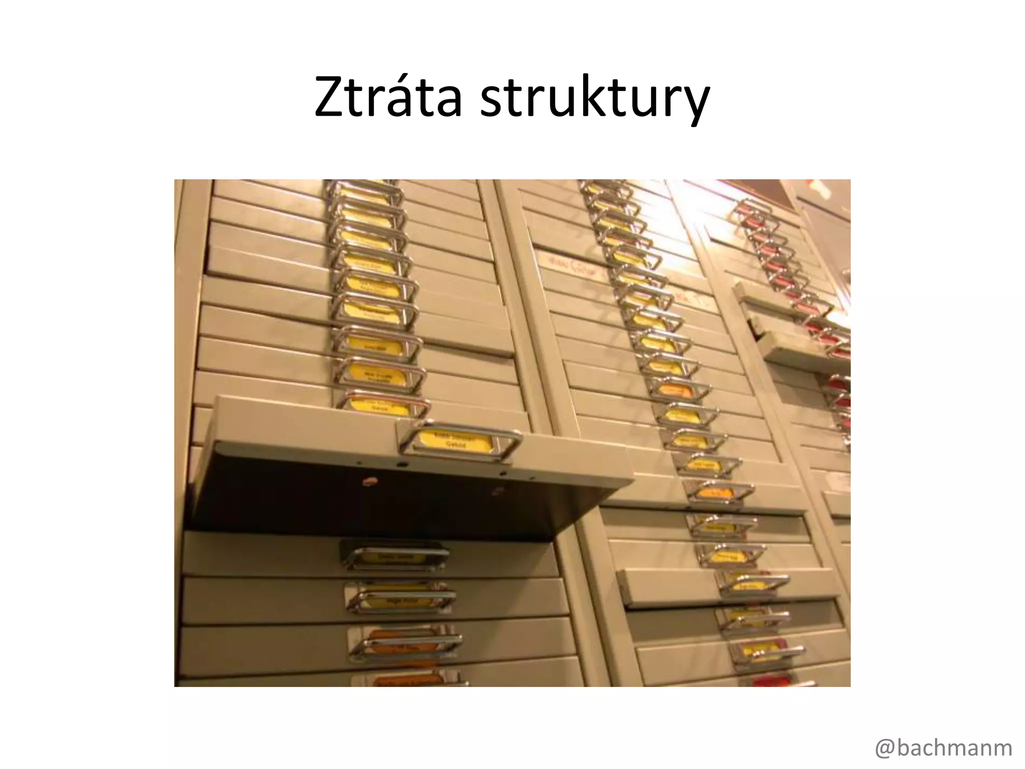 Ztráta struktury




                   @bachmanm
 