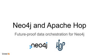 Neo4j and Apache Hop
Future-proof data orchestration for Neo4j
 