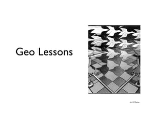 Geo Lessons
Art: MC Escher
 
