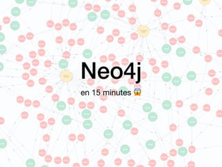 Neo4j
en 15 minutes 😱
 
