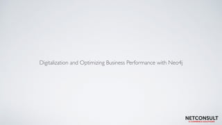 Digitalization and Optimizing Business Performance with Neo4j
 