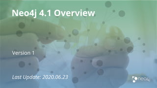 Neo4j 4.1 Overview
Version 1
Last Update: 2020.06.23
 