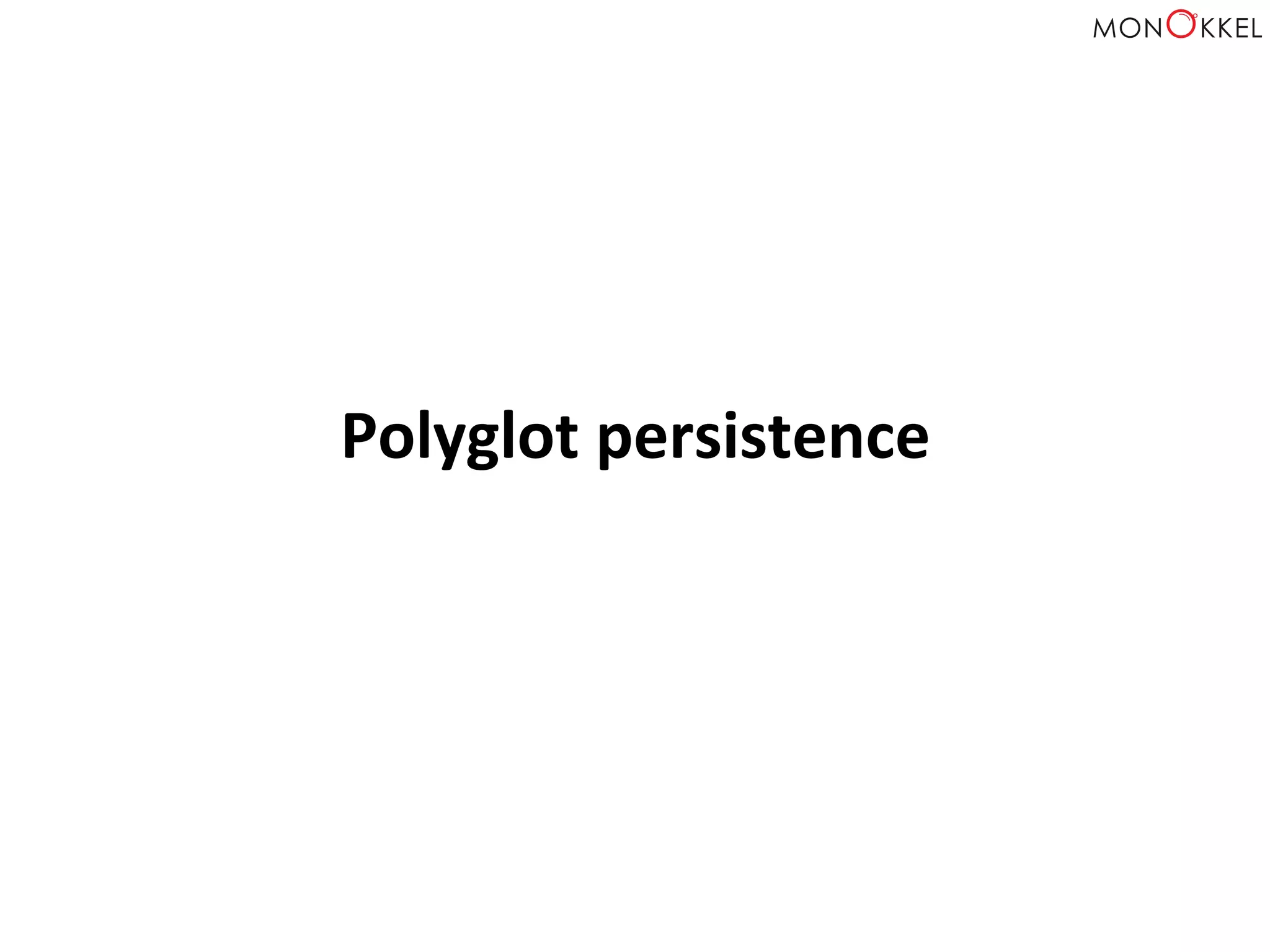Polyglot	
  persistence	
  
 