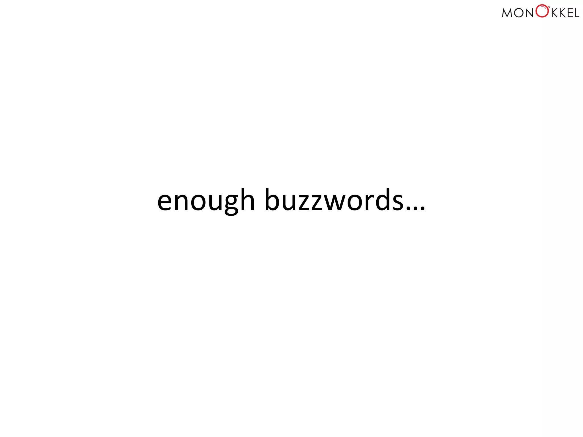 enough	
  buzzwords…	
  
 