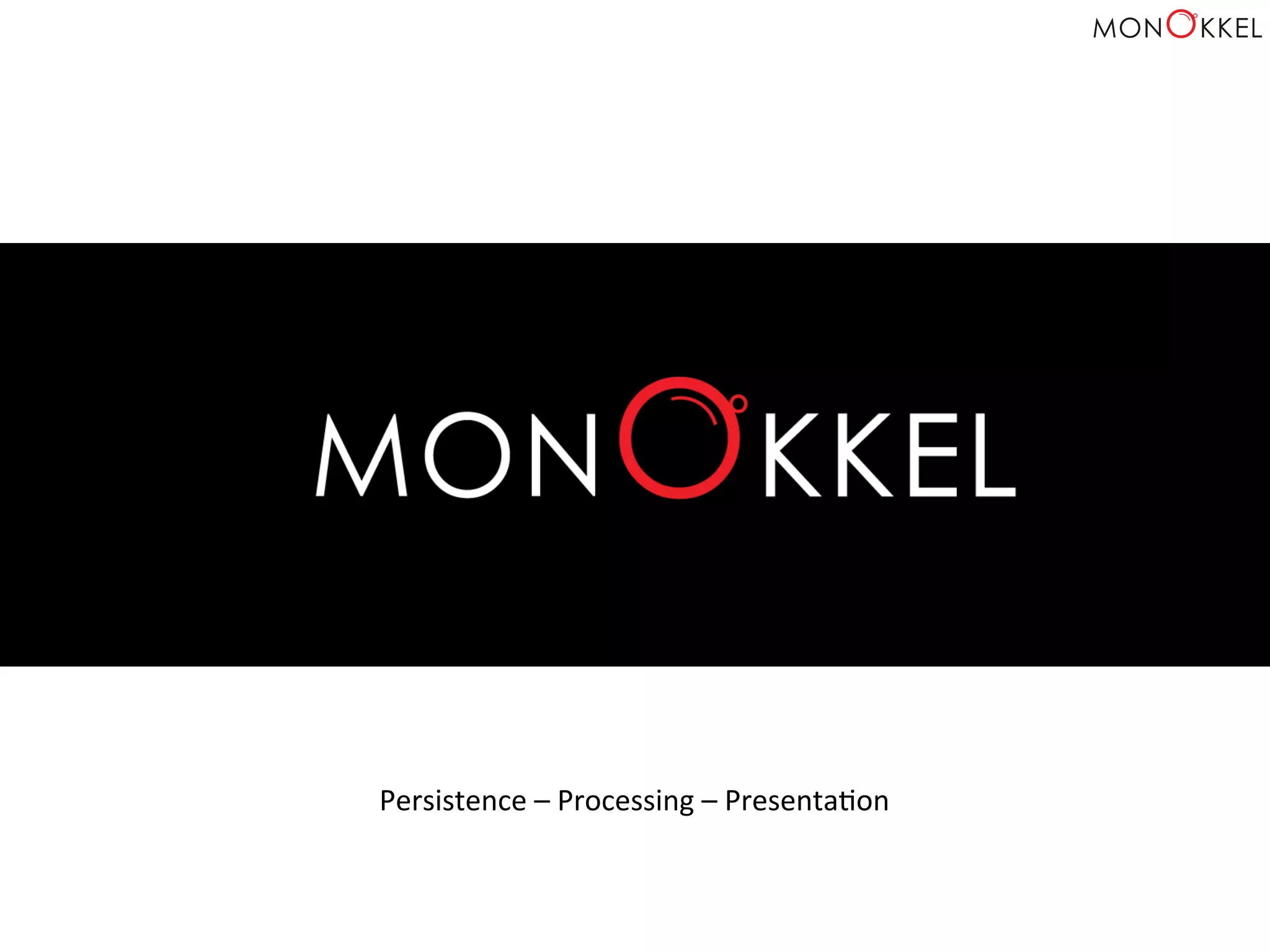 •  Daglig	
  leder	
  i	
  Monokkel	
  AS	
  
•  Tidligere	
  COO	
  i	
  Integrasco	
  AS	
  
•  Persistering,	
  Prosessering	
  og	
  Presentasjon	
  av	
  data	
  
Persistence	
  –	
  Processing	
  –	
  PresentaHon	
  
 