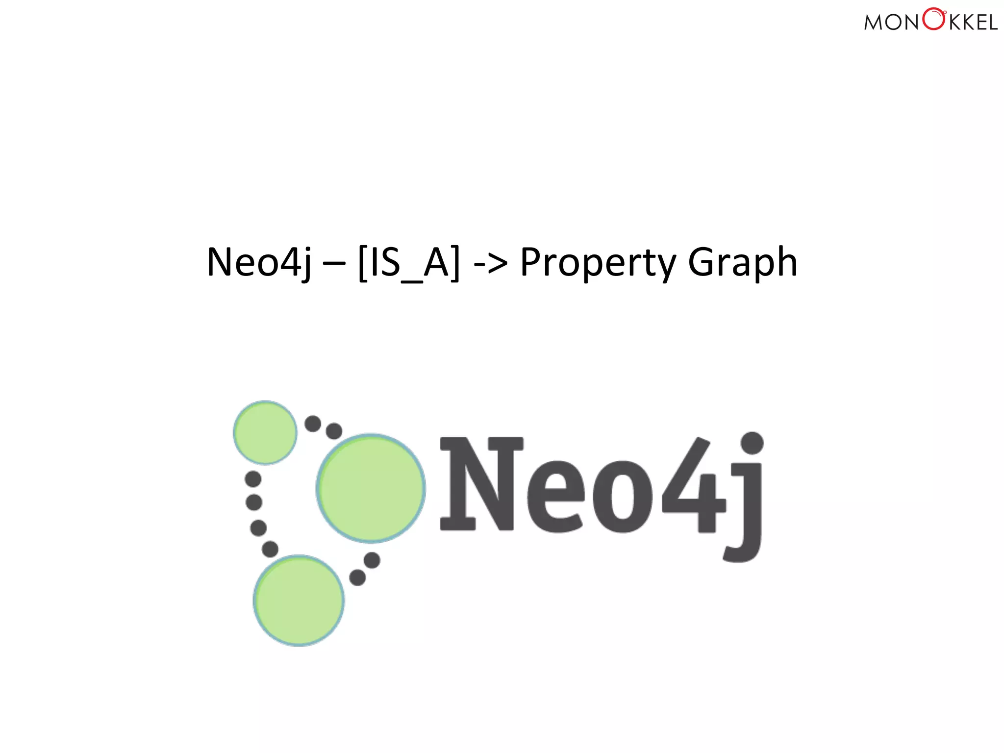 Neo4j	
  –	
  [IS_A]	
  -­‐>	
  Property	
  Graph	
  
 