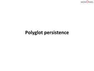 Polyglot	
  persistence	
  
 