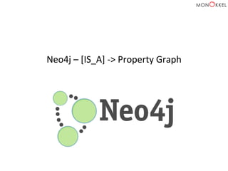 Neo4j	
  –	
  [IS_A]	
  -­‐>	
  Property	
  Graph	
  
 