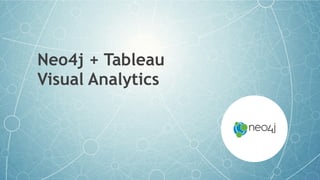 Neo4j + Tableau
Visual Analytics
 