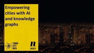 Empowering
cities with AI
and knowledge
graphs
 