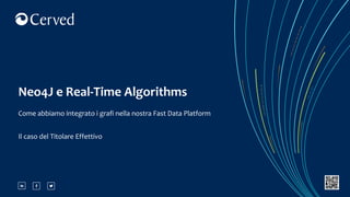 Neo4J e Real-Time Algorithms
Come abbiamo integrato i grafi nella nostra Fast Data Platform
Il caso del Titolare Effettivo
 