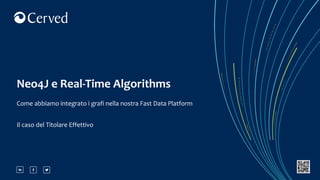 Neo4J e Real-Time Algorithms
Come abbiamo integrato i grafi nella nostra Fast Data Platform
Il caso del Titolare Effettivo
 