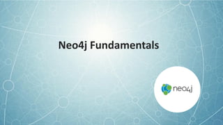 Neo4j	Fundamentals	
 