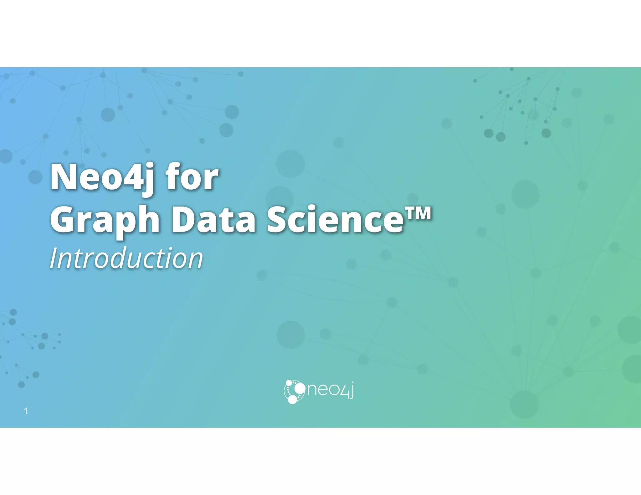 Neo4j Graph Data Science Training - Introduction_1_and_2 | PPT