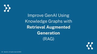 Improve GenAI Using
Knowledge Graphs with
Retrieval Augmented
Generation
(RAG)
Neo4j Inc. All rights reserved 2023
26
 