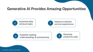 Neo4j Inc. All rights reserved 2023
6
Automate data
retrieval tasks
1
Improve customer
service experiences
Expedite reading,
understanding, & summarizing
2
3
Generate
content & code
4
Generative AI Provides Amazing Opportunities
 