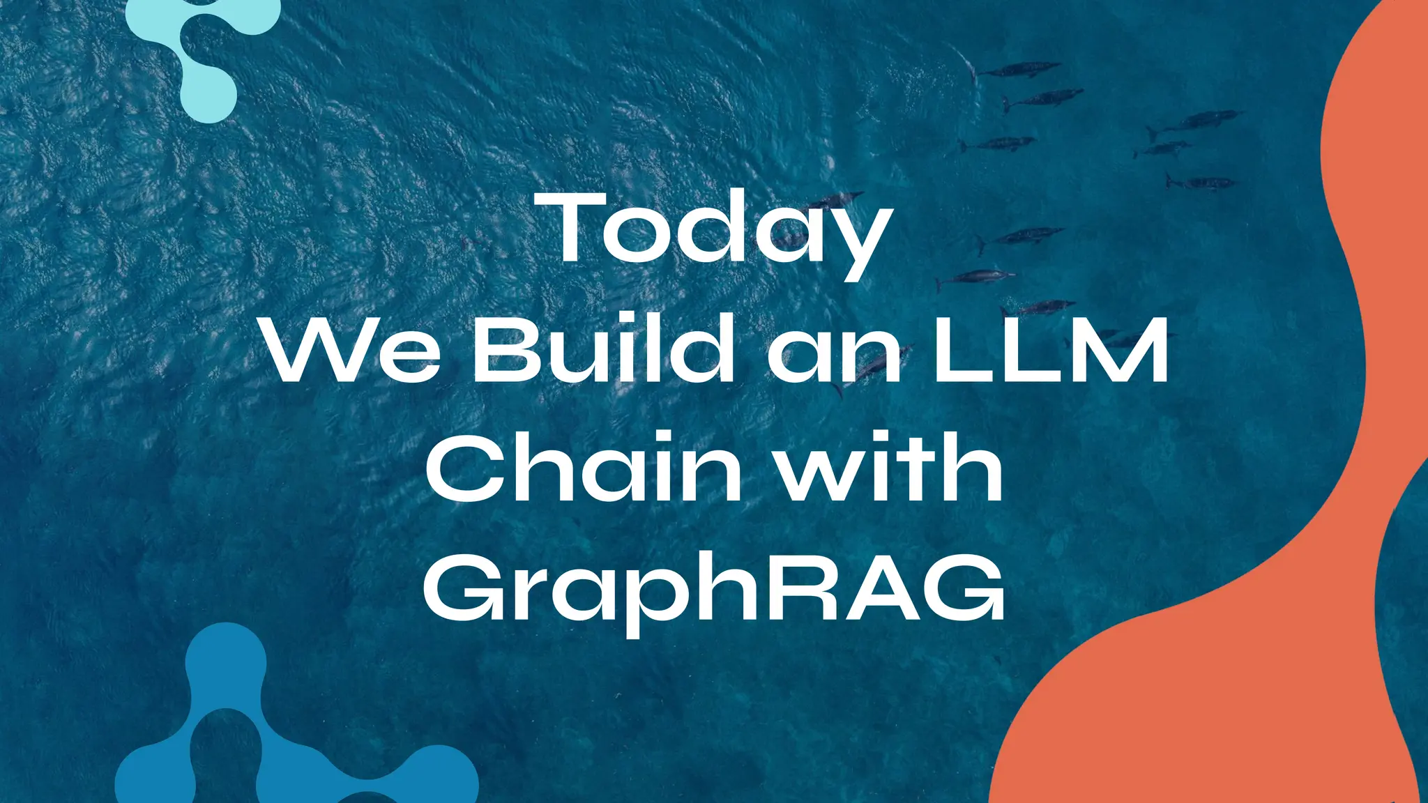 Today
We Build an LLM
Chain with
GraphRAG
 