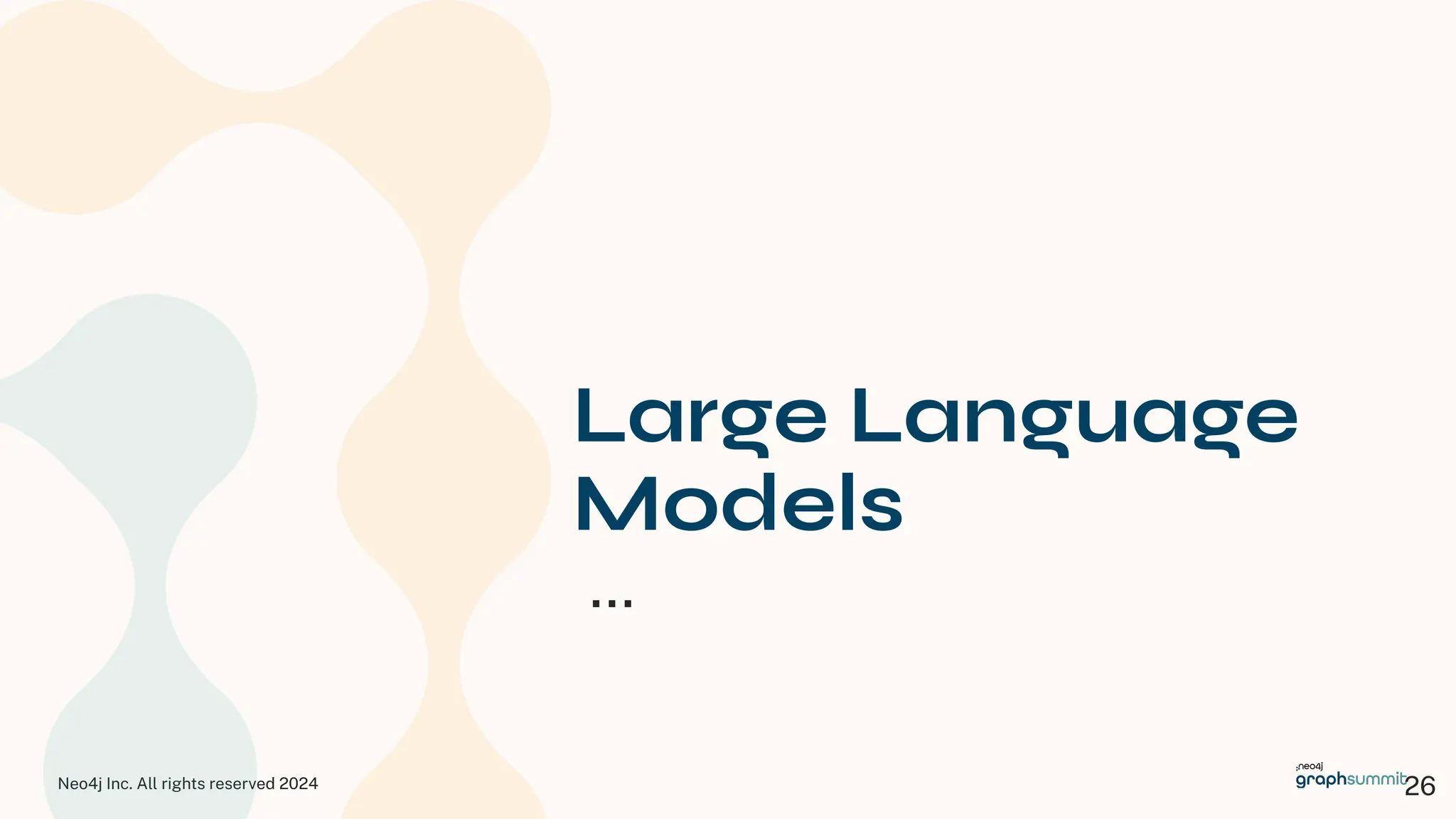 Neo4j Inc. All rights reserved 2024 26
…
Large Language
Models
 