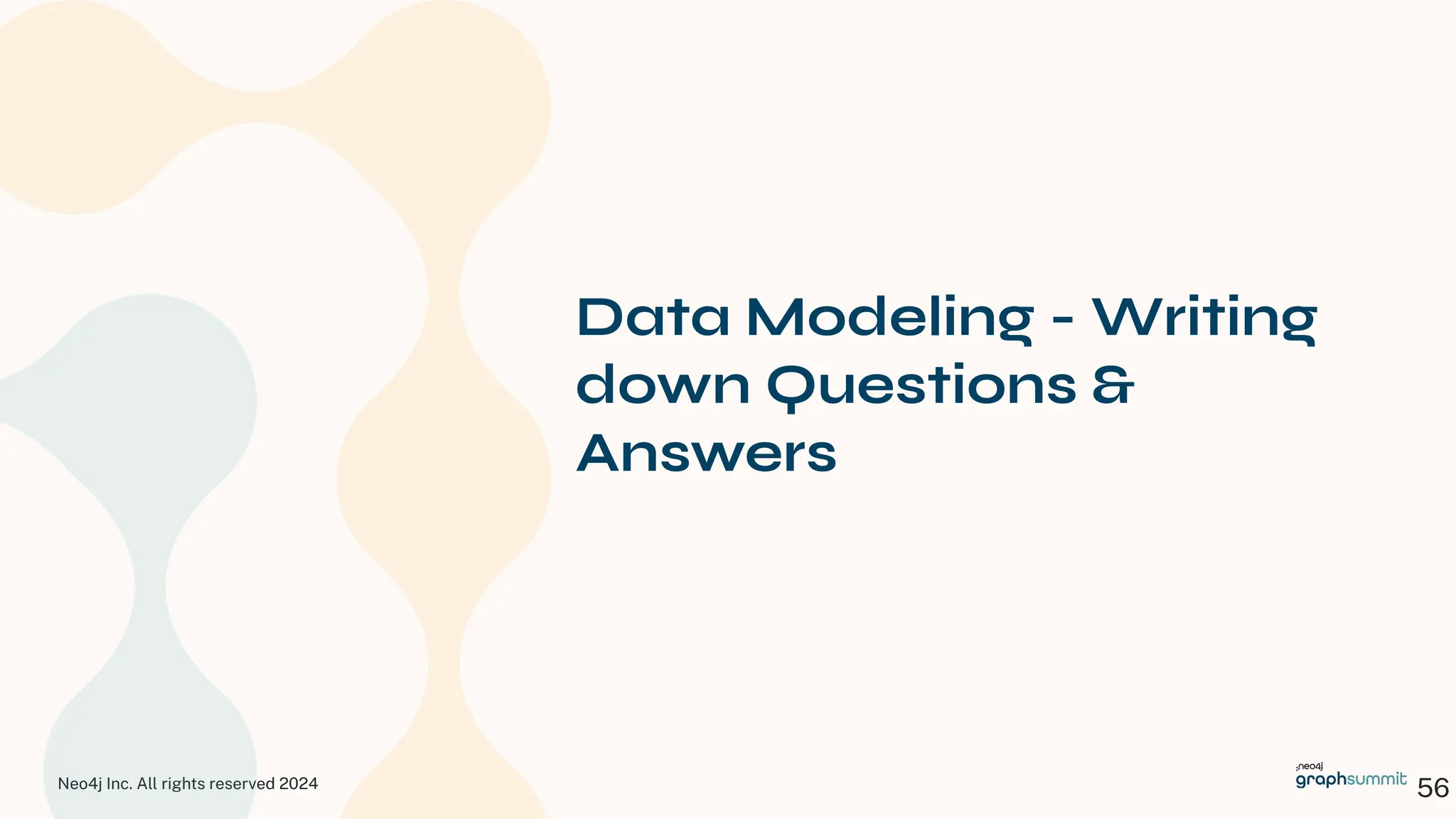Neo4j Inc. All rights reserved 2024
56
Data Modeling - Writing
down Questions &
Answers
 