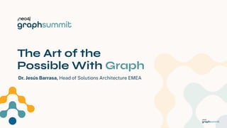 Neo4j Inc. All rights reserved 2023
The Art of the
Possible With Graph
Dr. Jesús Barrasa, Head of Solutions Architecture EMEA
 
