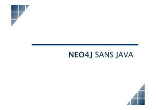 NEO4J SANS JAVA




JUG Lyon : – Neo4j et son écosystème   15 Janvier 2013 – sroussy@hinnoya.fr
 