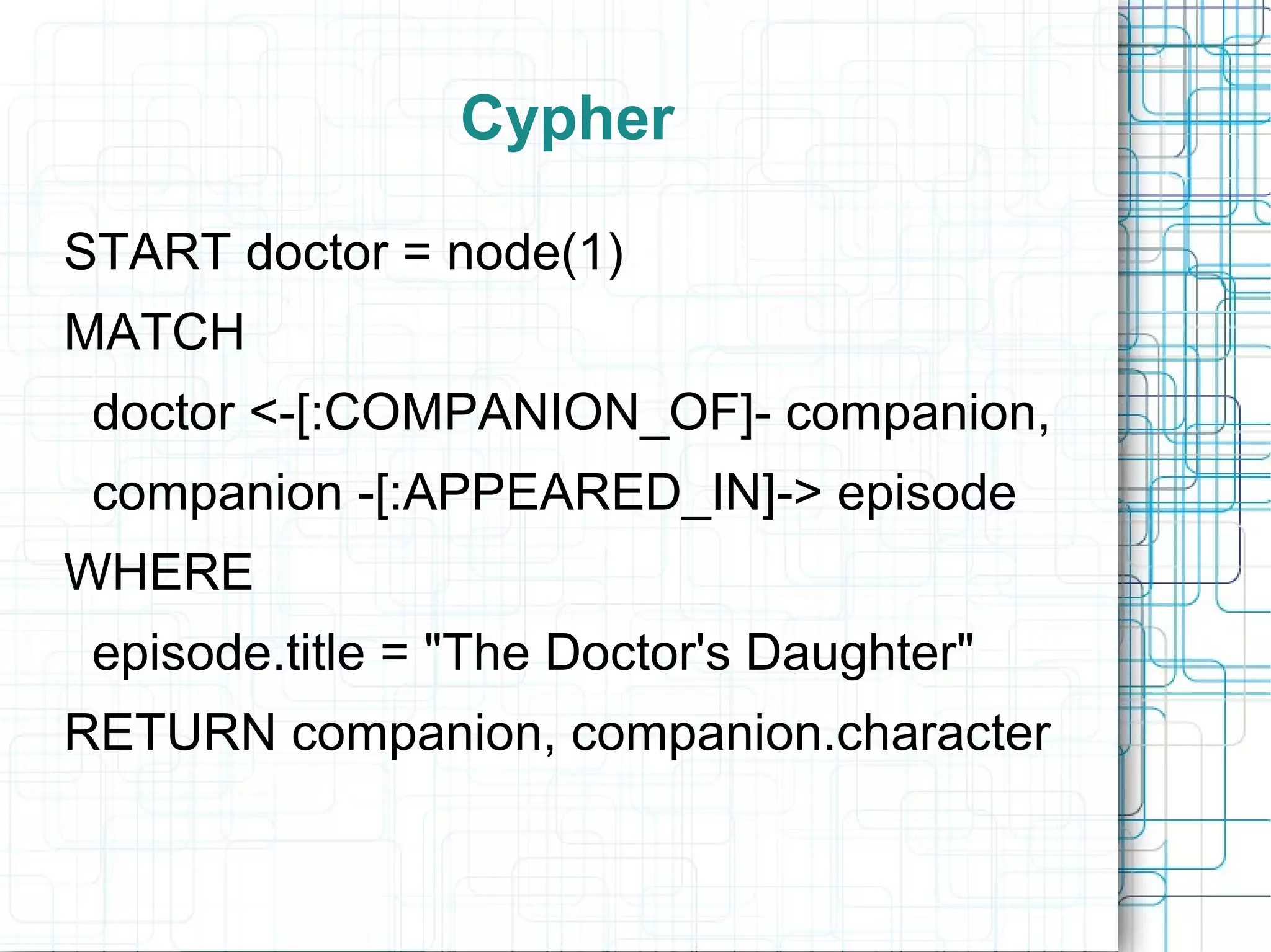 Cypher

START doctor = node(1)
MATCH
 doctor <-[:COMPANION_OF]- companion,
 companion -[:APPEARED_IN]-> episode
WHERE
 episode.title = "The Doctor's Daughter"
RETURN companion, companion.character
 