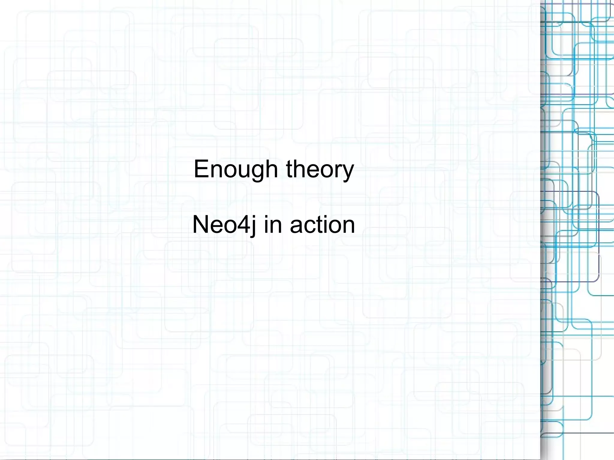 Enough theory

Neo4j in action
 
