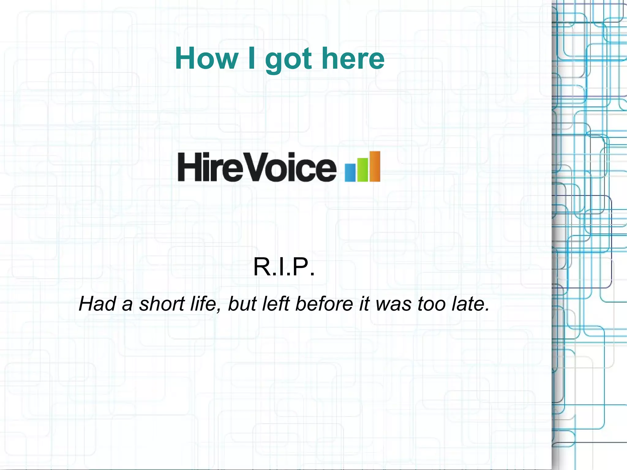 How I got here




                     R.I.P.
Had a short life, but left before it was too late.
 