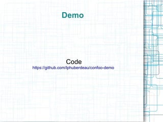 Demo




                 Code
https://github.com/lphuberdeau/confoo-demo
 
