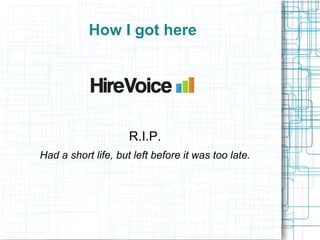 How I got here




                     R.I.P.
Had a short life, but left before it was too late.
 