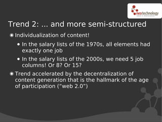 Trend 2: ... and more semi-structured
 Individualization of content!
   In the salary lists of the 1970s, all elements had...