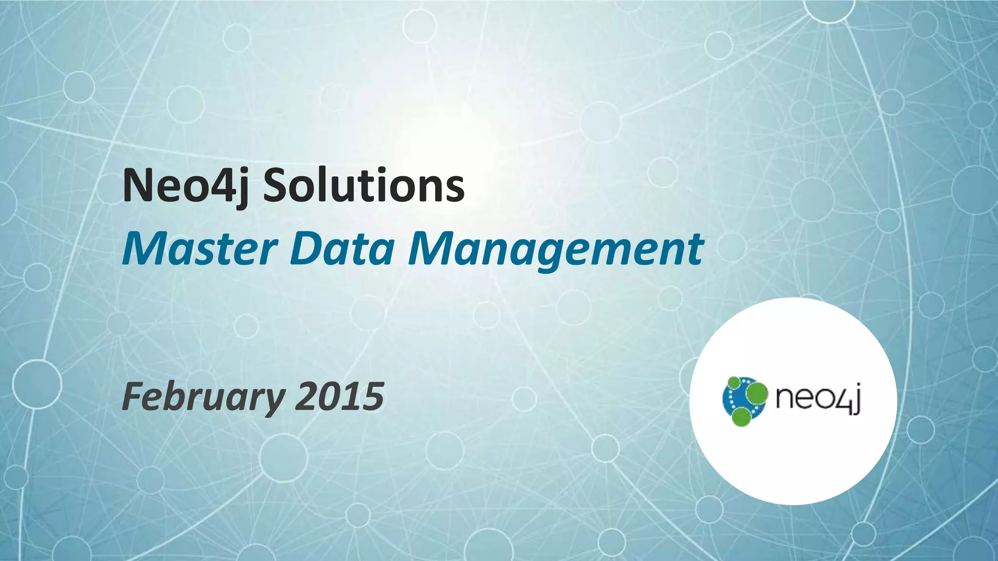 Neo4j Solutions
Master Data Management
February 2015